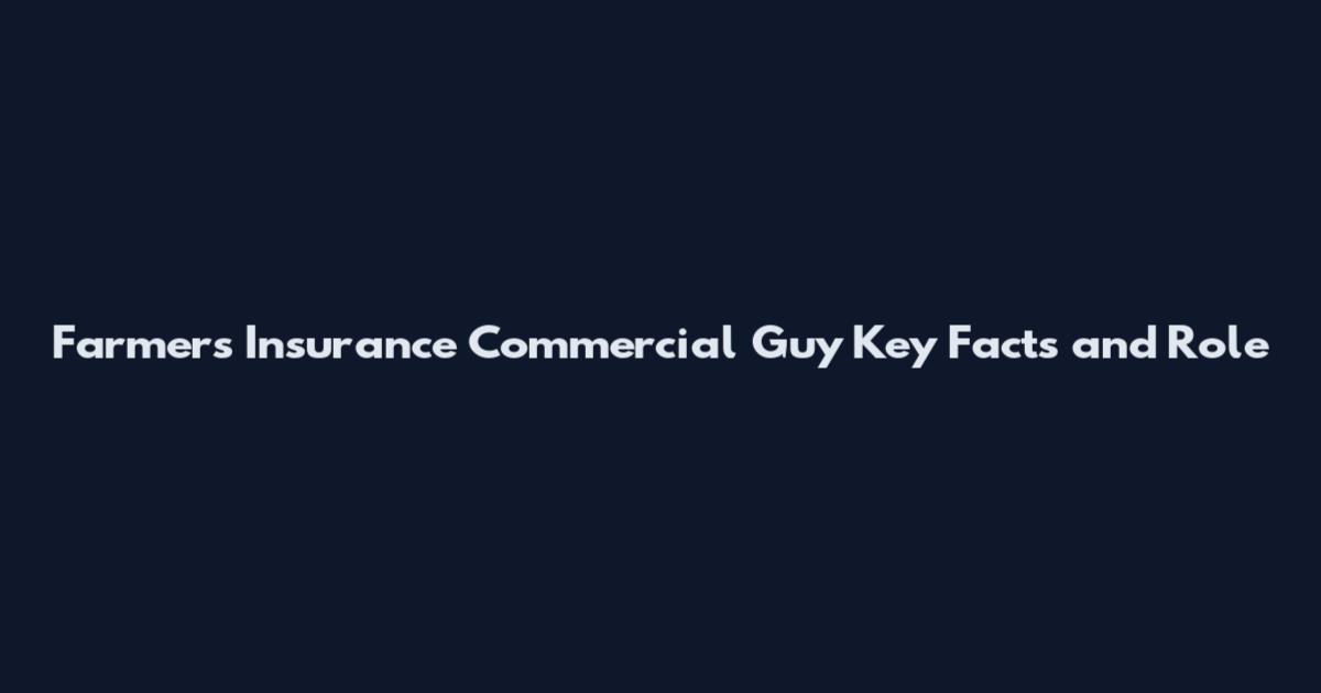 Farmers Insurance Commercial Guy Key Facts and Role