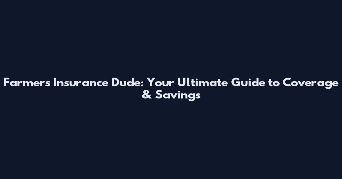 Farmers Insurance Dude: Your Ultimate Guide to Coverage & Savings