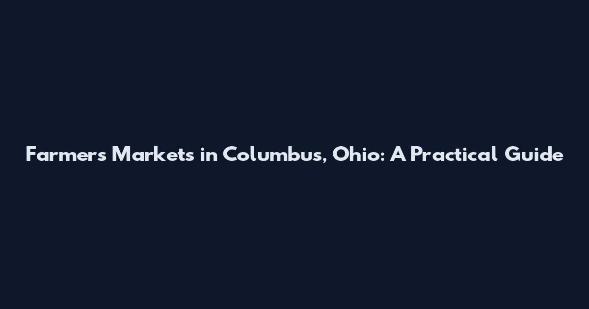 Farmers Markets in Columbus, Ohio: A Practical Guide