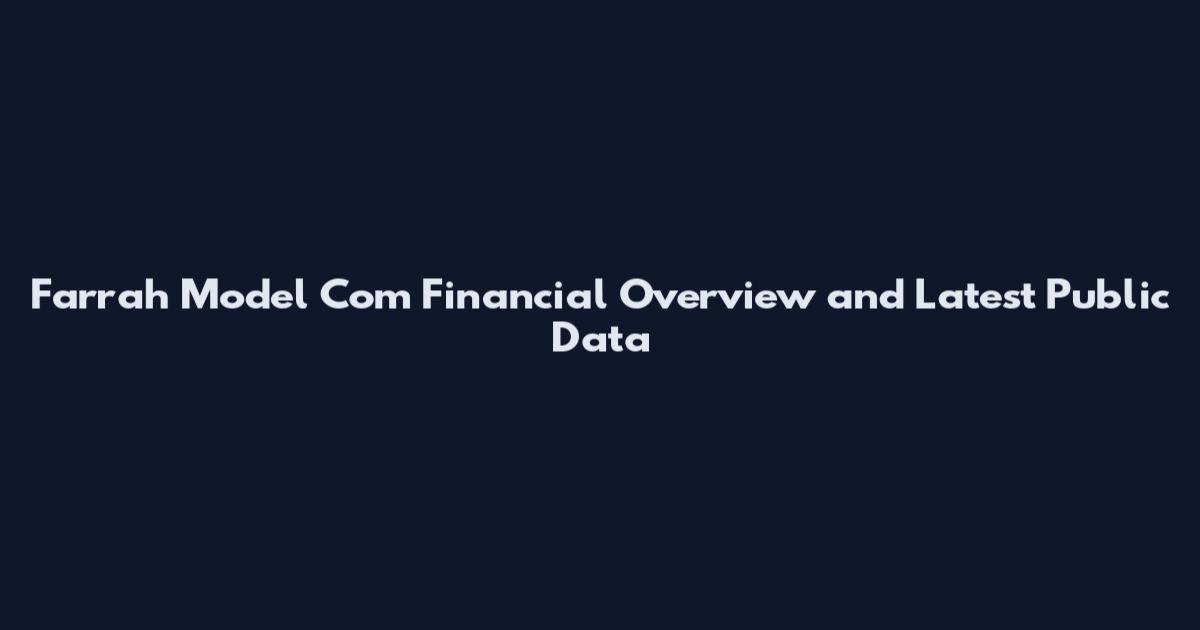 Farrah Model Com Financial Overview and Latest Public Data