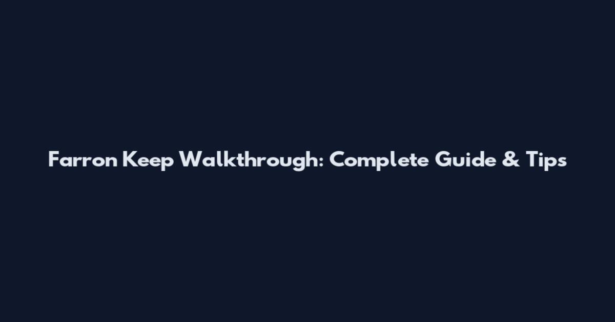 Farron Keep Walkthrough: Complete Guide & Tips