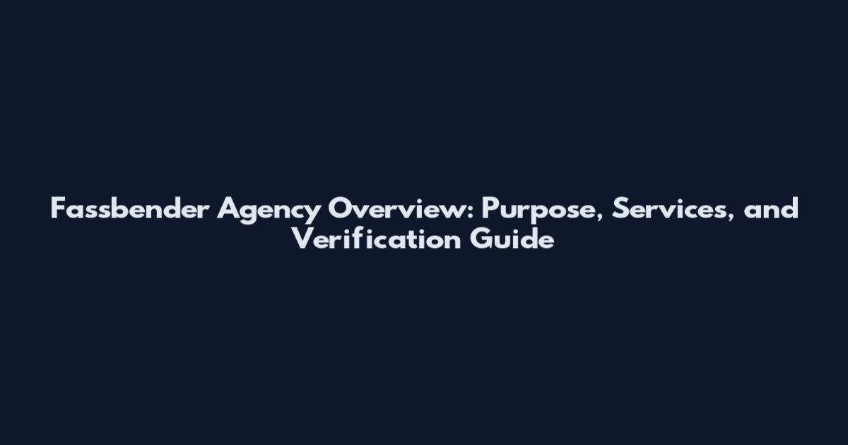 Fassbender Agency Overview: Purpose, Services, and Verification Guide