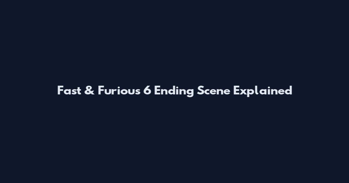 Fast & Furious 6 Ending Scene Explained