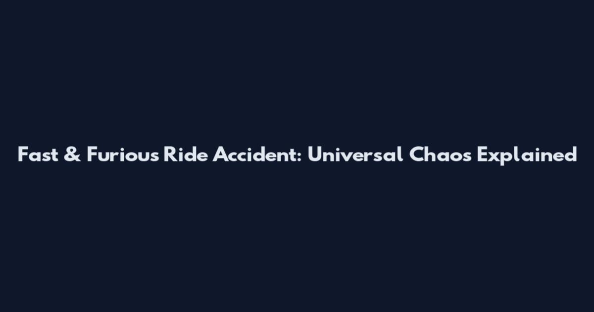 Fast & Furious Ride Accident: Universal Chaos Explained