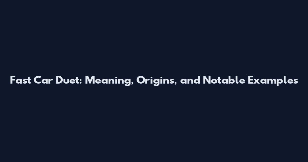 Fast Car Duet: Meaning, Origins, and Notable Examples