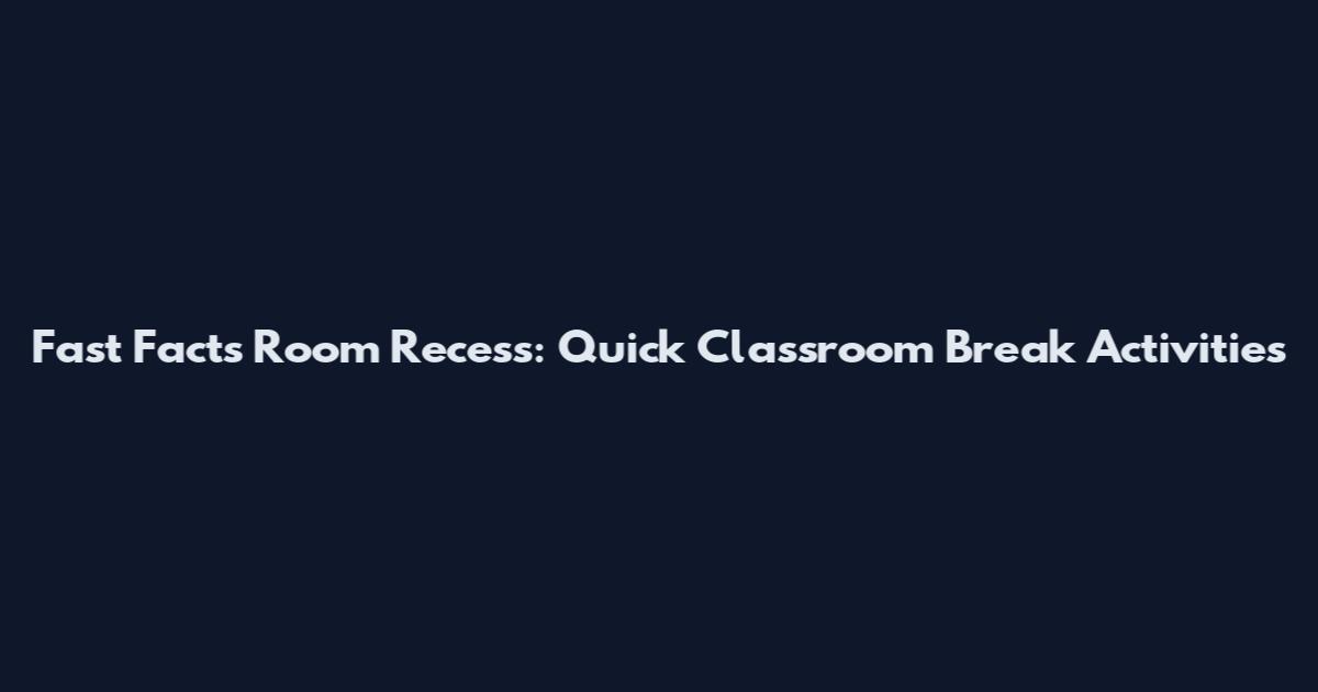Fast Facts Room Recess: Quick Classroom Break Activities