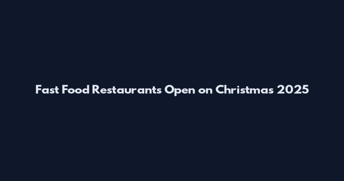Fast Food Restaurants Open on Christmas 2025