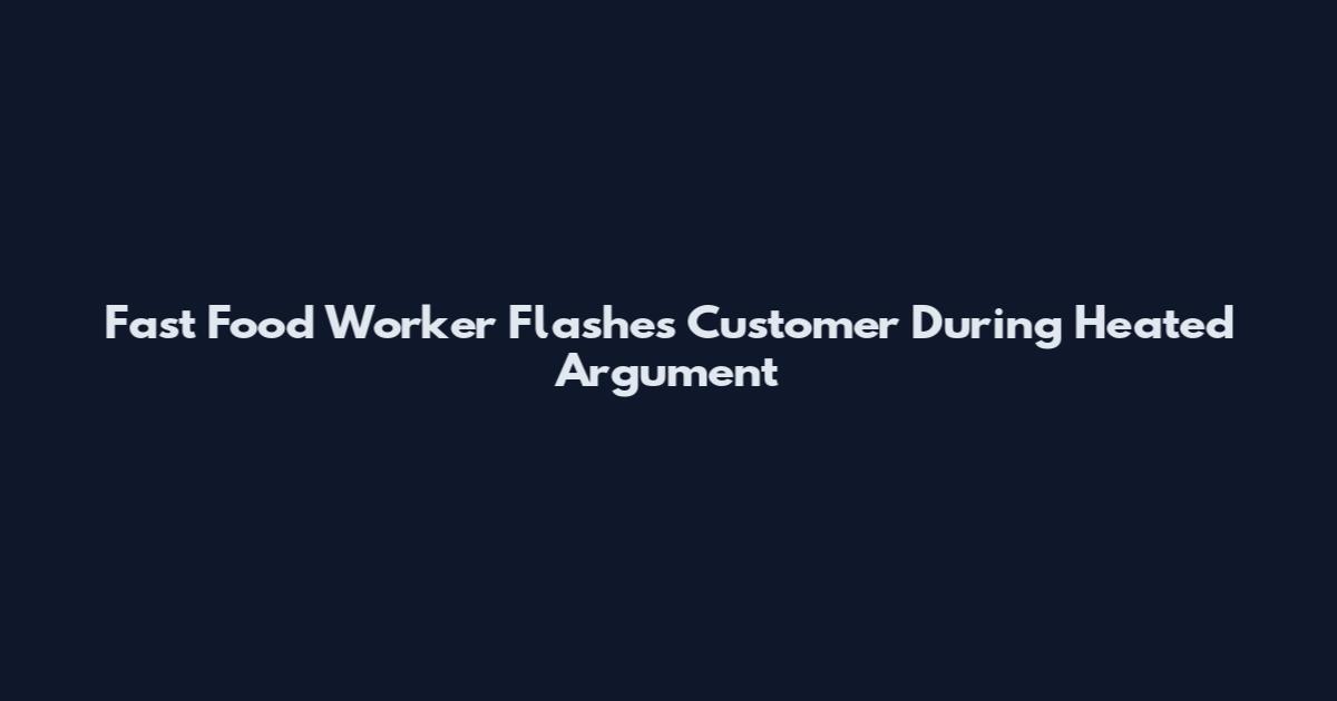 Fast Food Worker Flashes Customer During Heated Argument