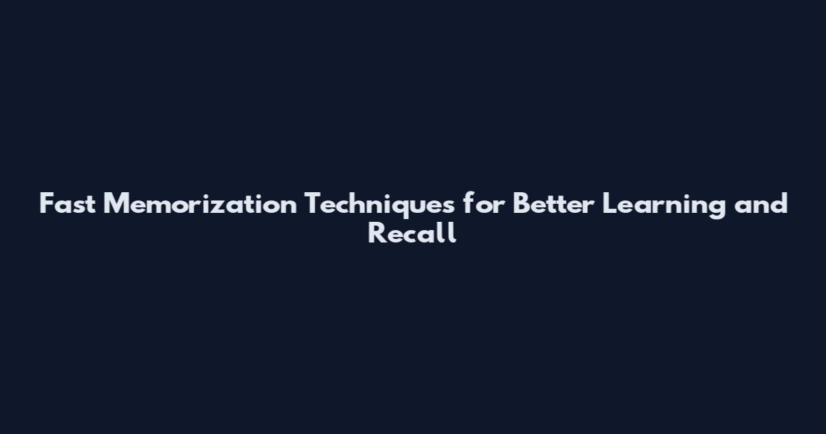 Fast Memorization Techniques for Better Learning and Recall