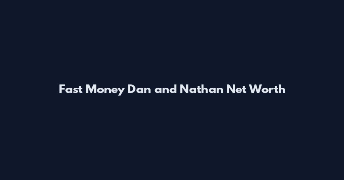 Fast Money Dan and Nathan Net Worth
