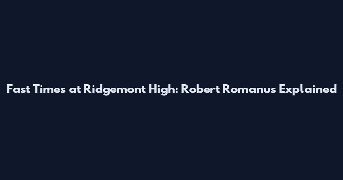 Fast Times at Ridgemont High: Robert Romanus Explained