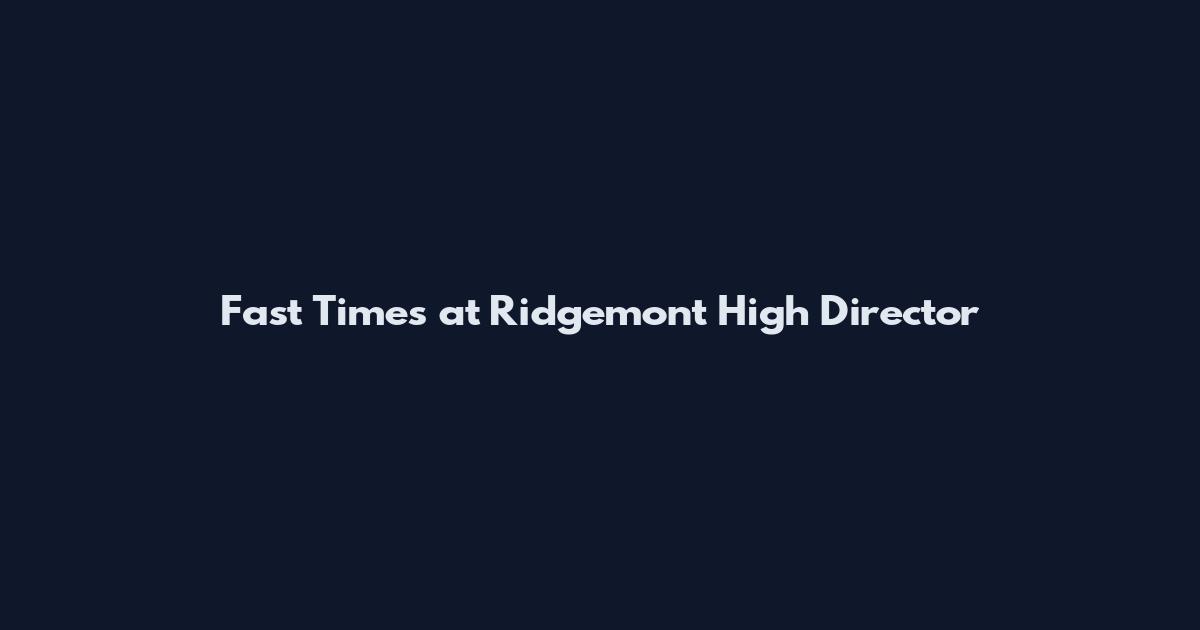 Fast Times at Ridgemont High Director