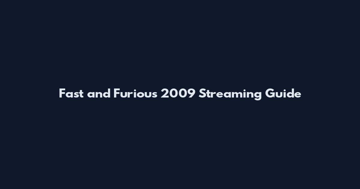 Fast and Furious 2009 Streaming Guide