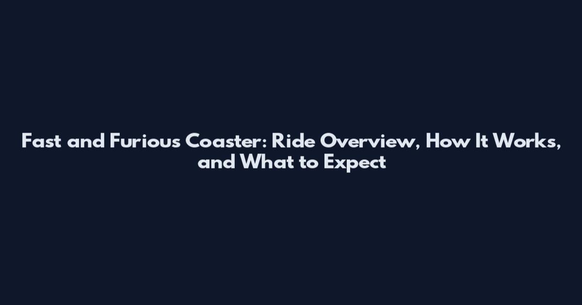 Fast and Furious Coaster: Ride Overview, How It Works, and What to Expect