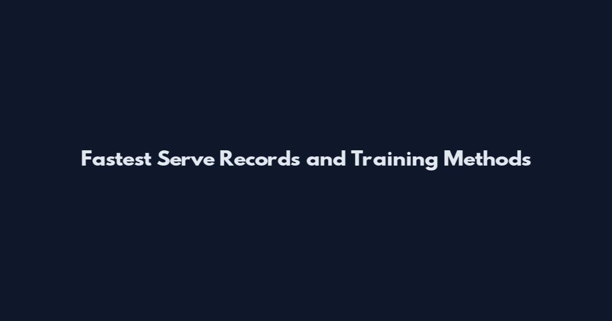 Fastest Serve Records and Training Methods