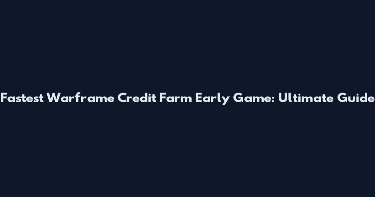 Fastest Warframe Credit Farm Early Game: Ultimate Guide