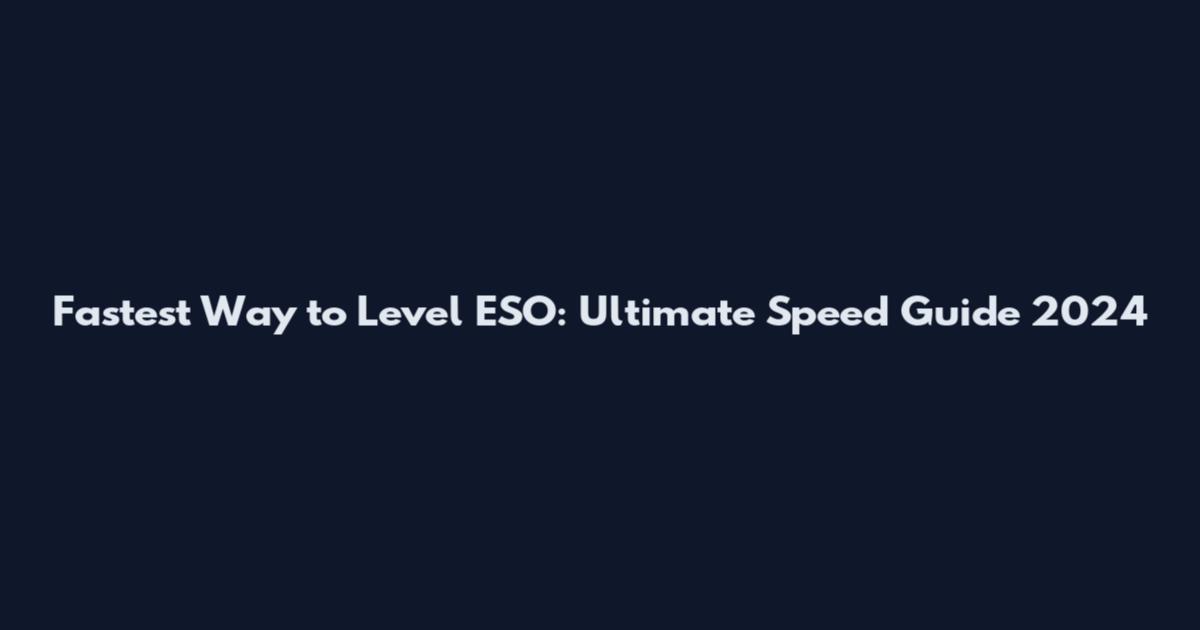 Fastest Way to Level ESO: Ultimate Speed Guide 2024