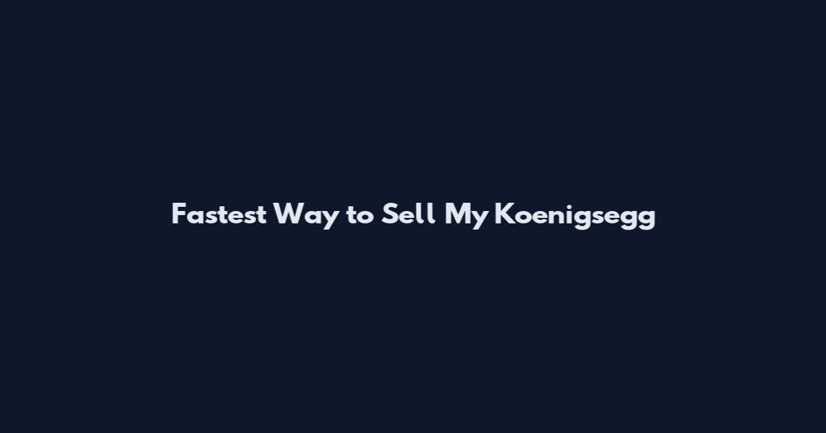Fastest Way to Sell My Koenigsegg