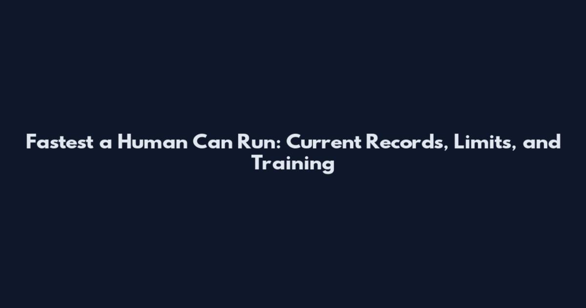 Fastest a Human Can Run: Current Records, Limits, and Training