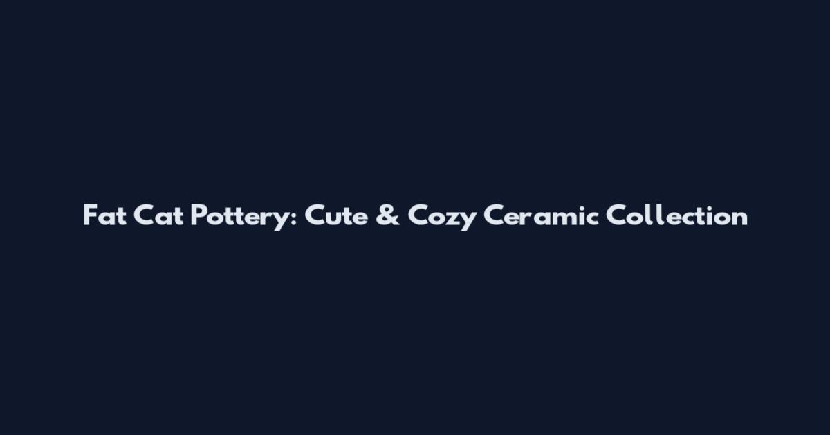 Fat Cat Pottery: Cute & Cozy Ceramic Collection