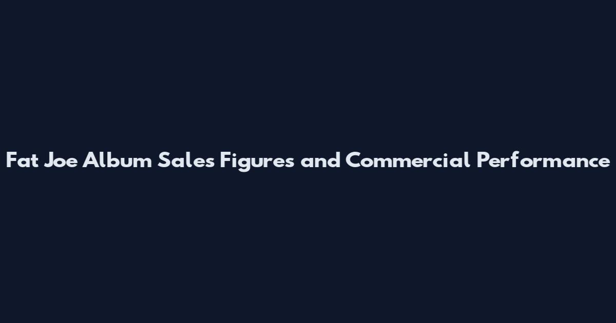Fat Joe Album Sales Figures and Commercial Performance