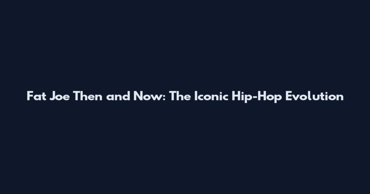 Fat Joe Then and Now: The Iconic Hip-Hop Evolution