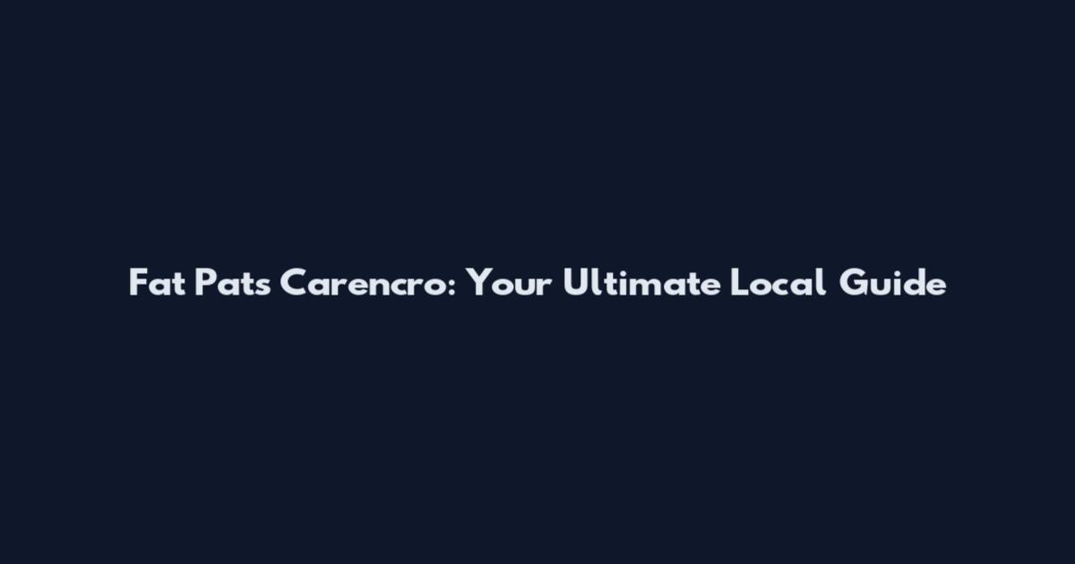 Fat Pat's Carencro: Your Ultimate Local Guide