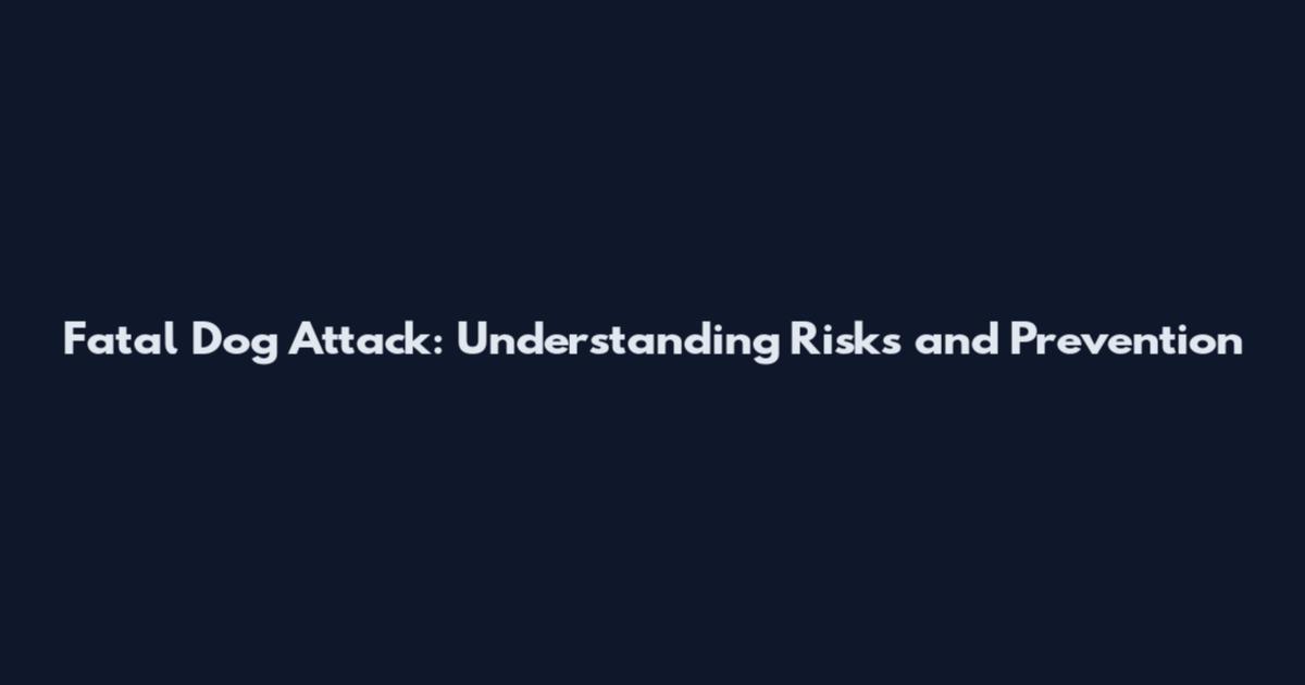 Fatal Dog Attack: Understanding Risks and Prevention