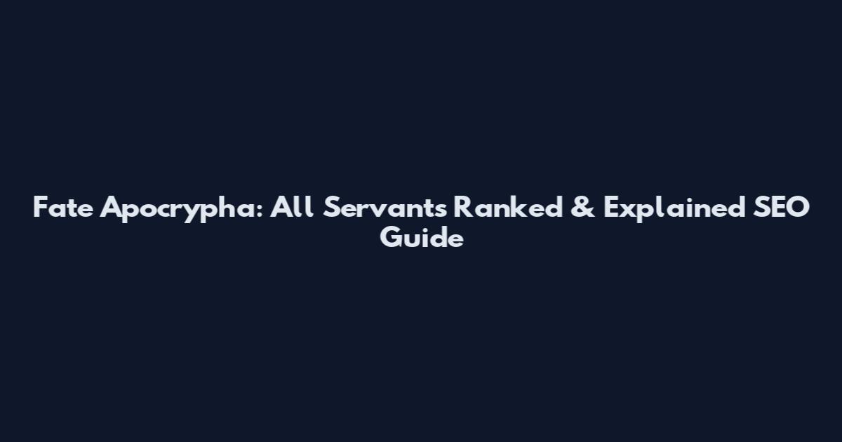 Fate Apocrypha: All Servants Ranked & Explained SEO Guide