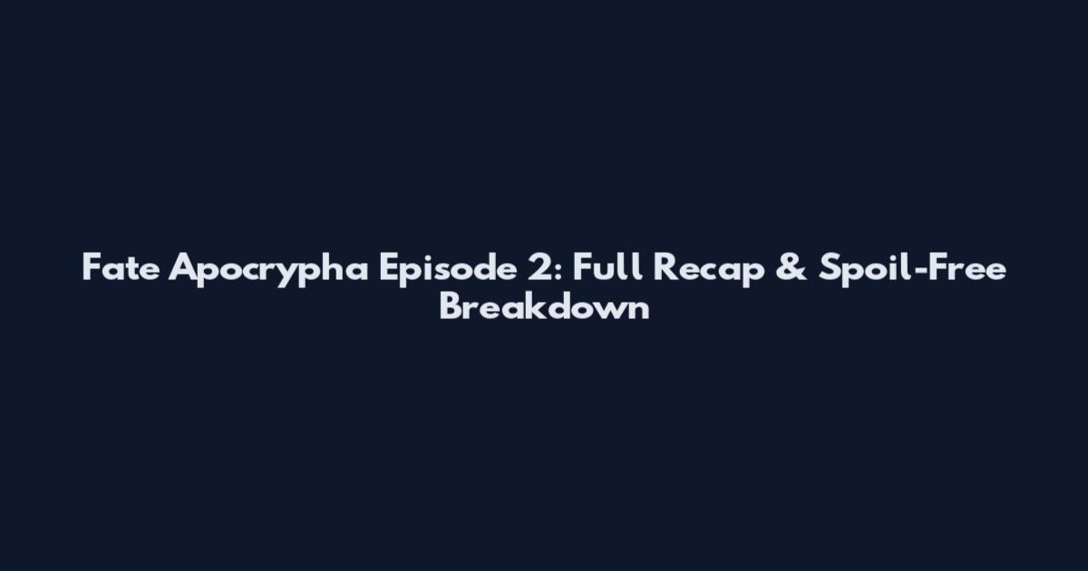 Fate Apocrypha Episode 2: Full Recap & Spoil-Free Breakdown