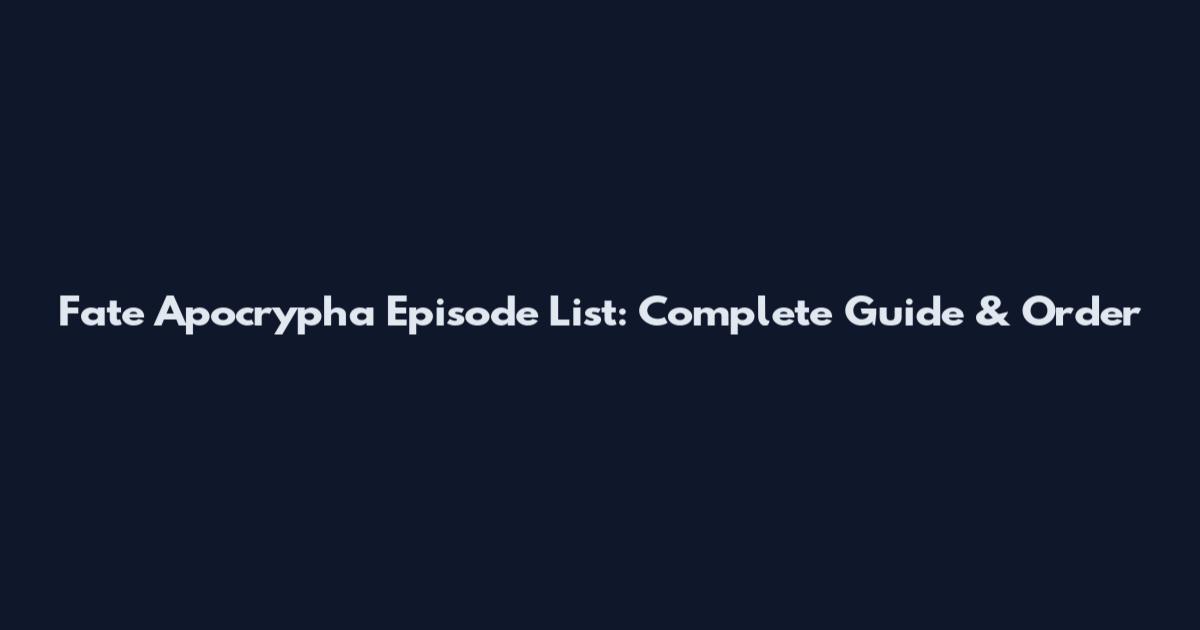 Fate Apocrypha Episode List: Complete Guide & Order