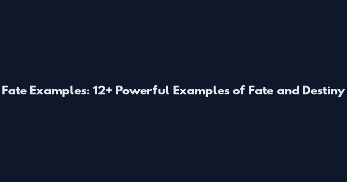 Fate Examples: 12+ Powerful Examples of Fate and Destiny