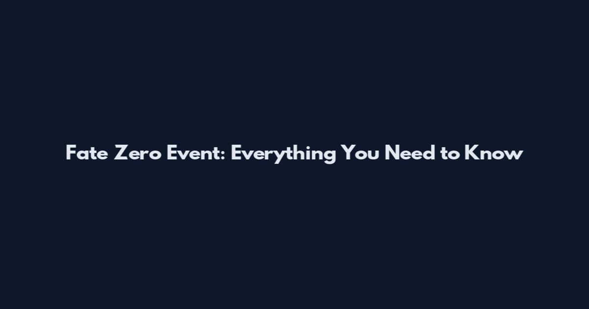 Fate Zero Event: Everything You Need to Know