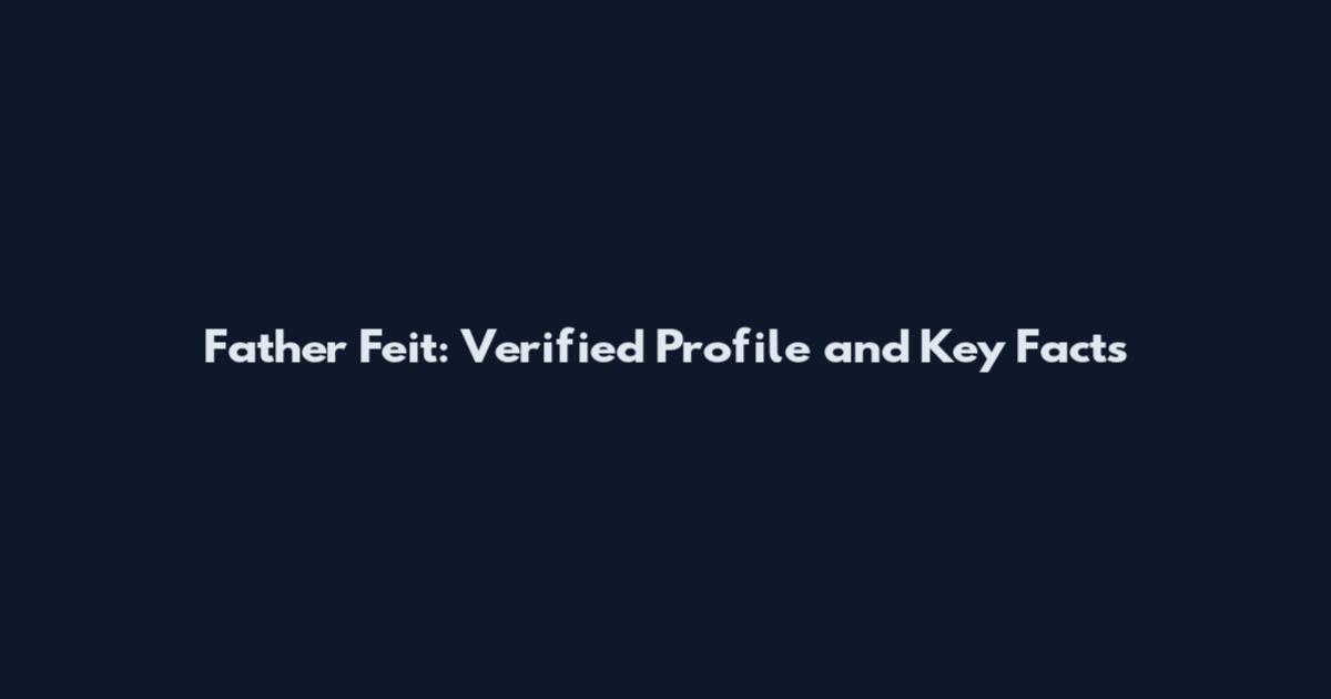 Father Feit: Verified Profile and Key Facts