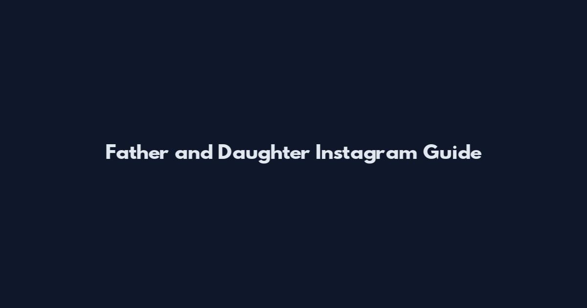 Father and Daughter Instagram Guide