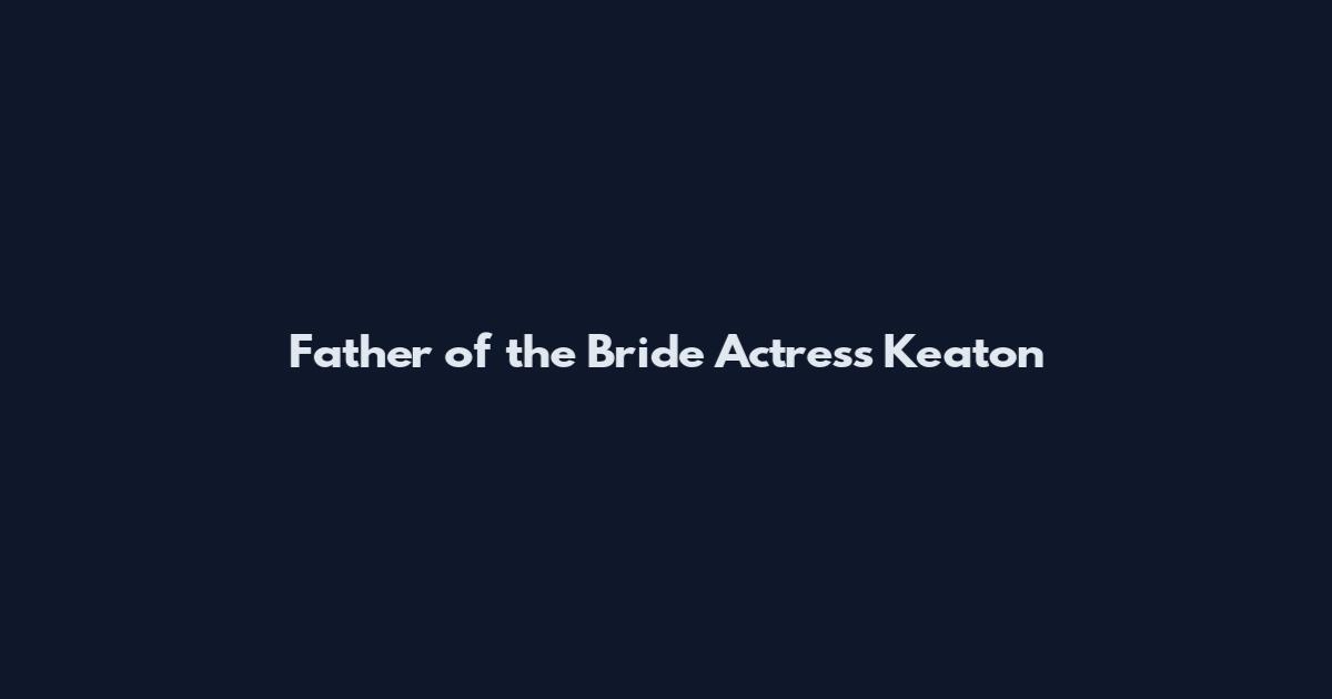 Father of the Bride Actress Keaton