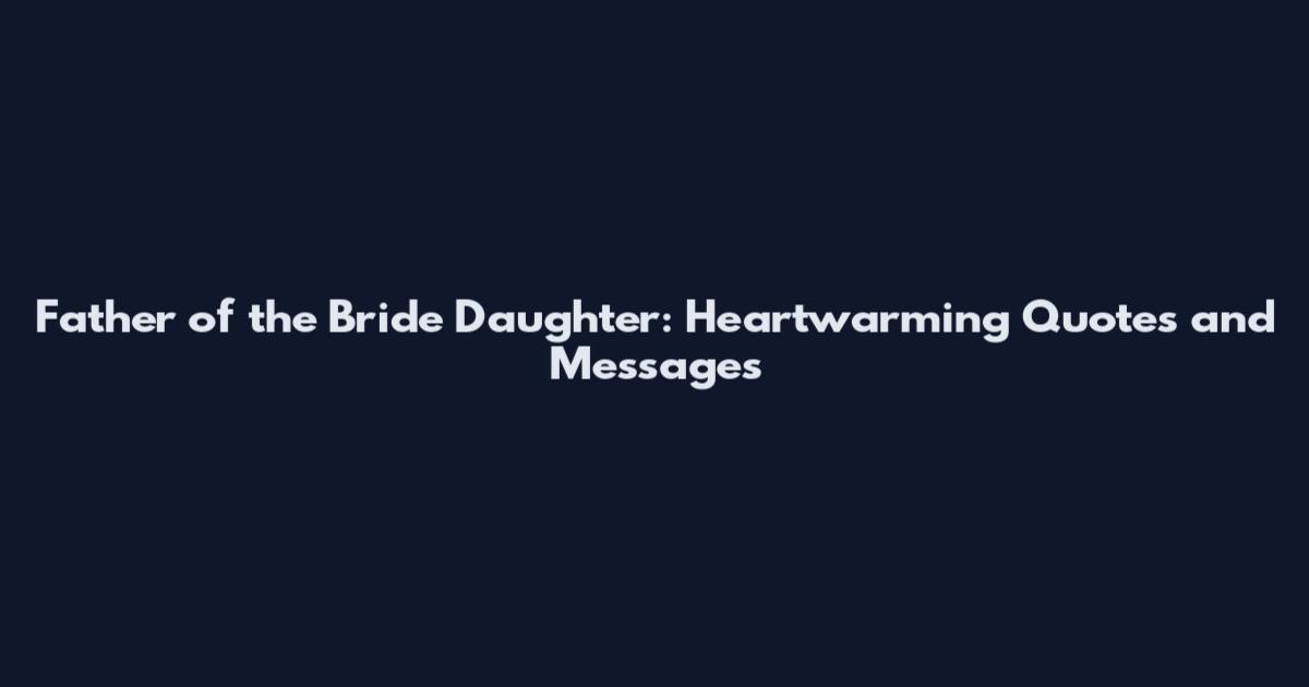 Father of the Bride Daughter: Heartwarming Quotes and Messages