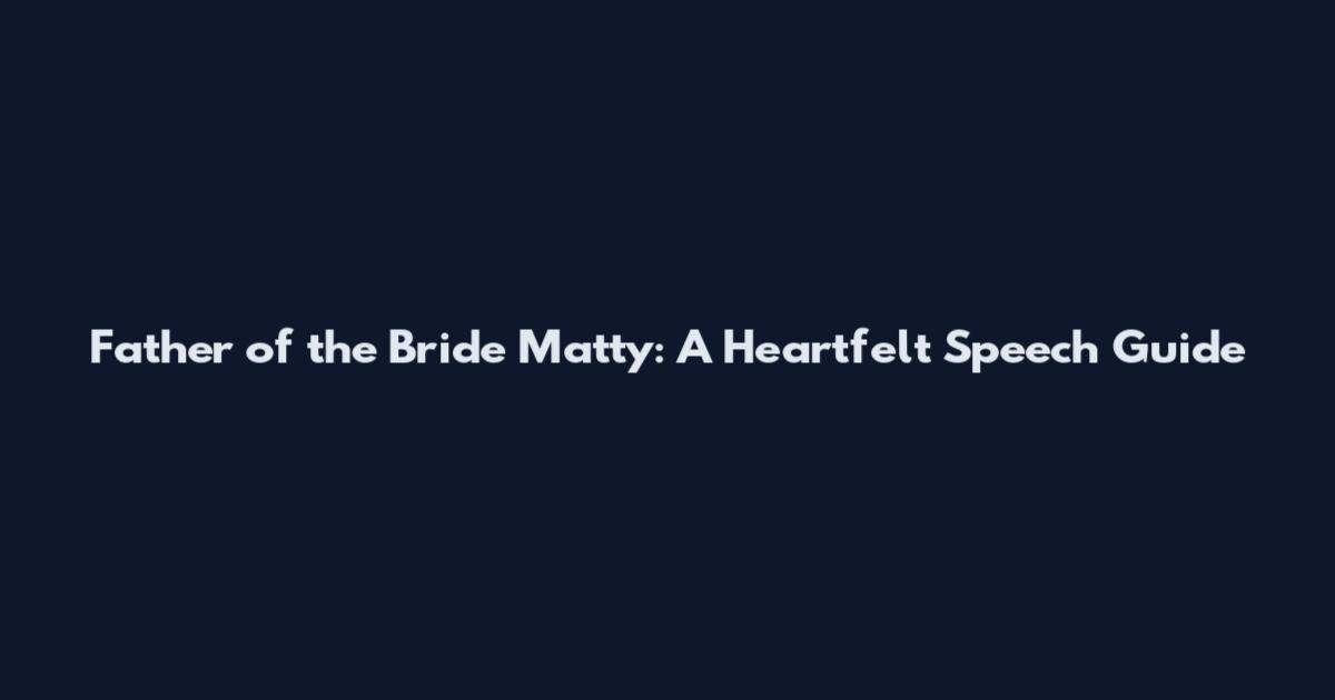 Father of the Bride Matty: A Heartfelt Speech Guide
