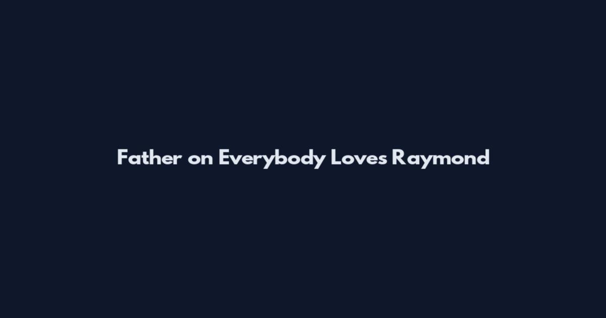 Father on Everybody Loves Raymond