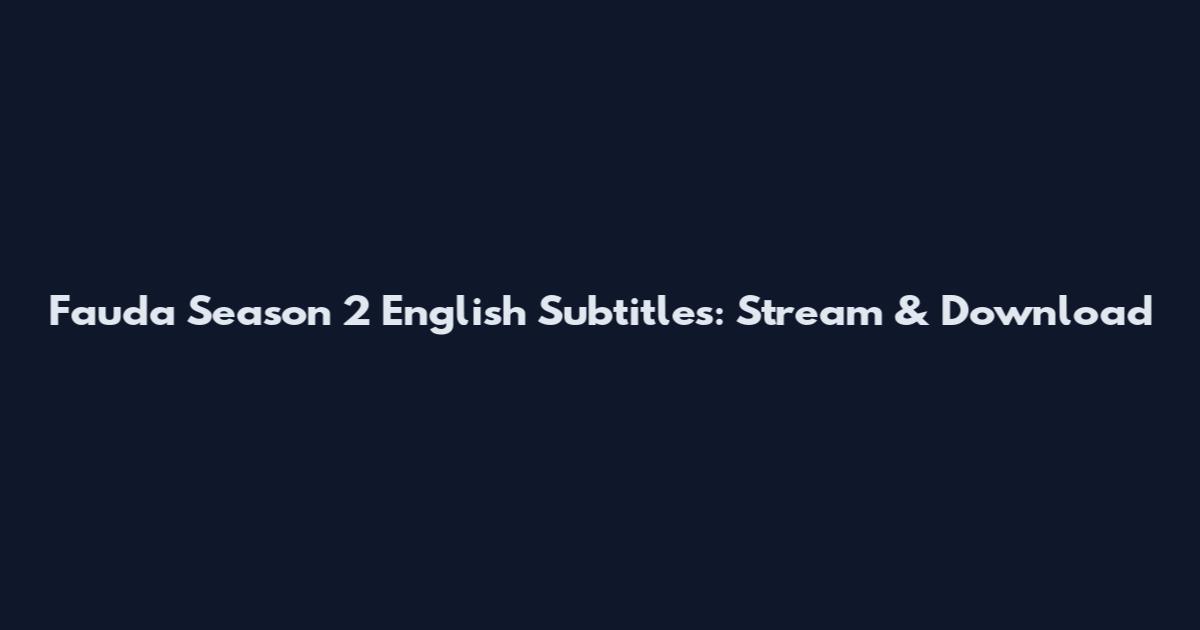 Fauda Season 2 English Subtitles: Stream & Download