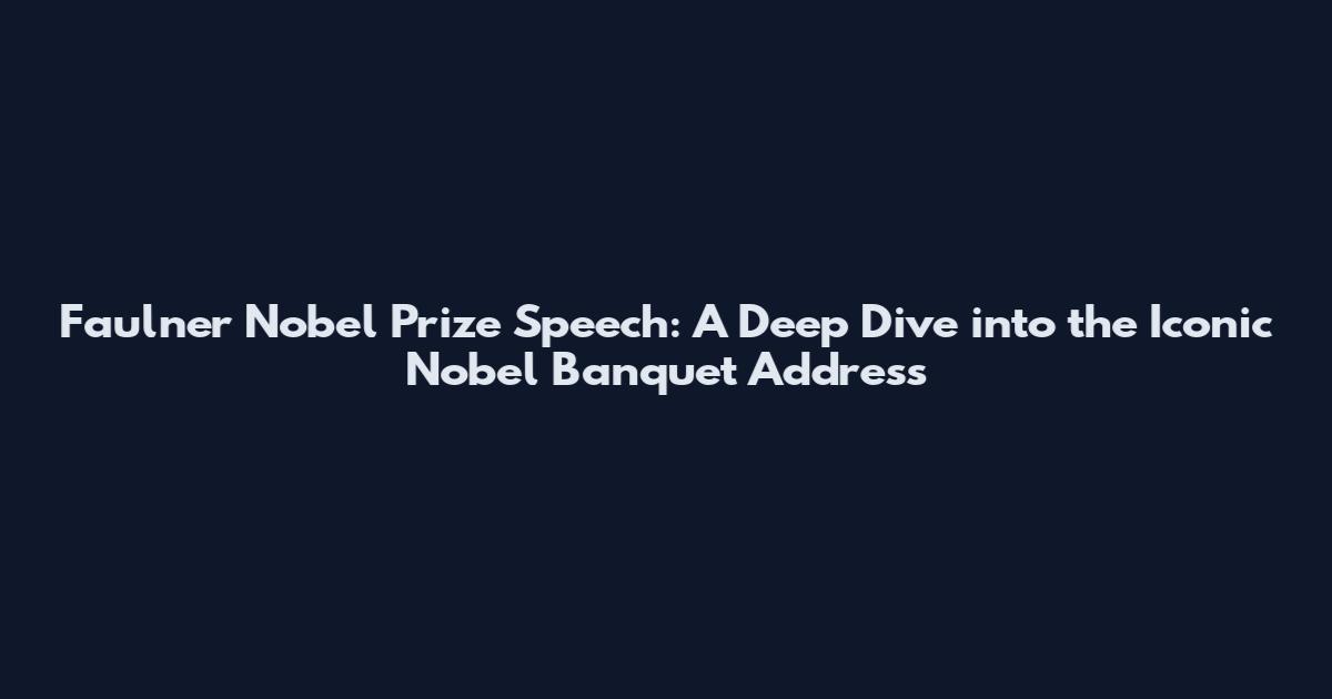 Faulner Nobel Prize Speech: A Deep Dive into the Iconic Nobel Banquet Address