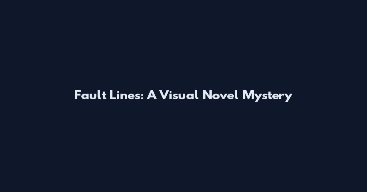Fault Lines: A Visual Novel Mystery