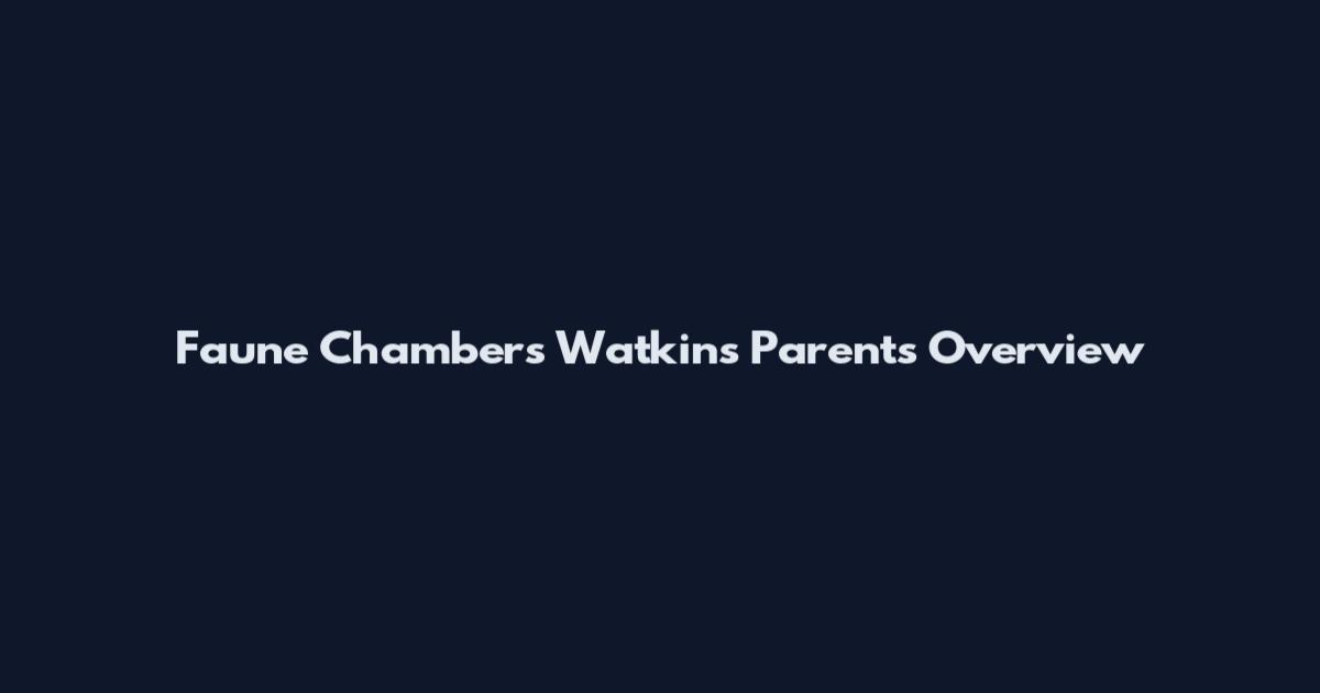 Faune Chambers Watkins Parents Overview