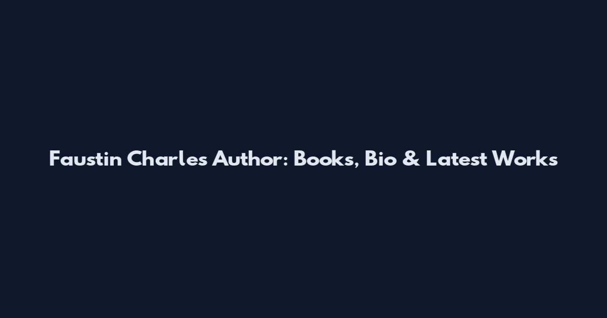 Faustin Charles Author: Books, Bio & Latest Works