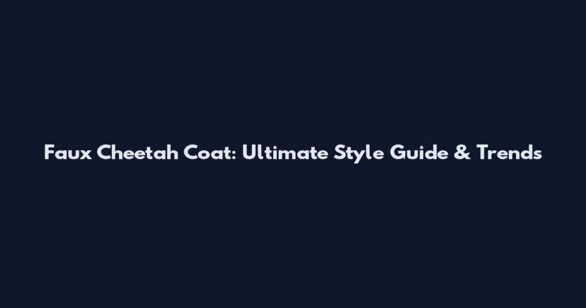 Faux Cheetah Coat: Ultimate Style Guide & Trends