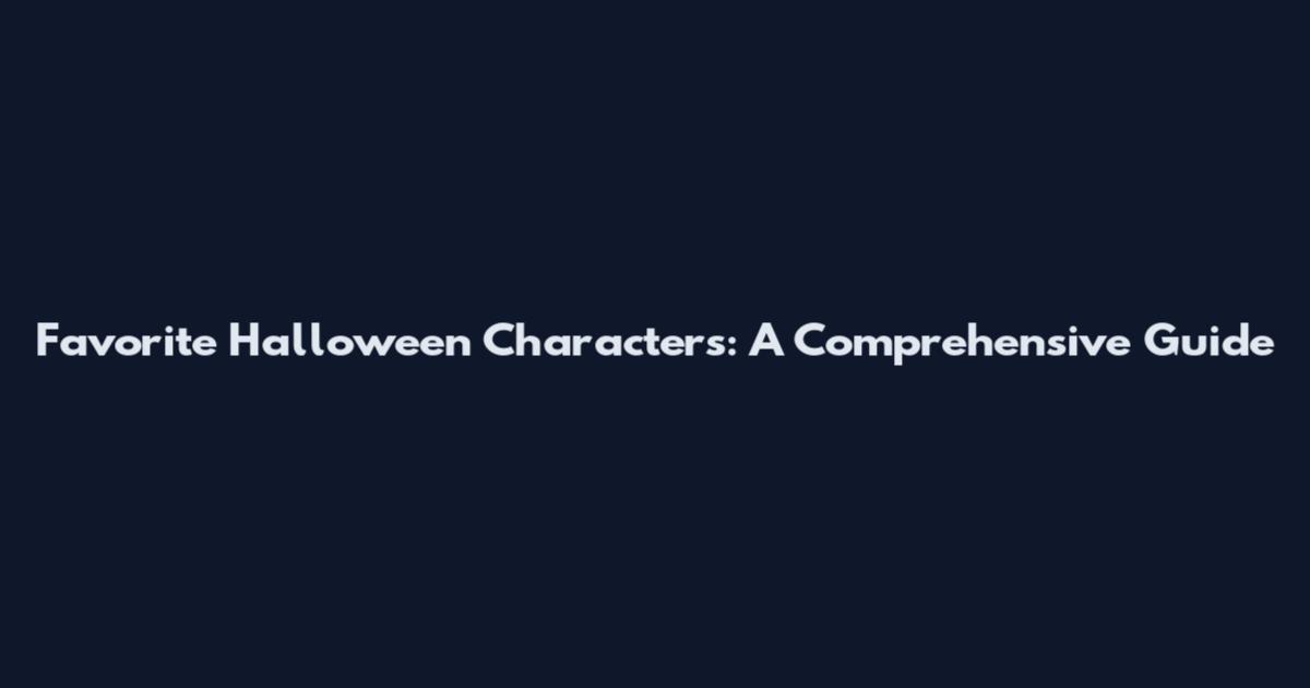 Favorite Halloween Characters: A Comprehensive Guide