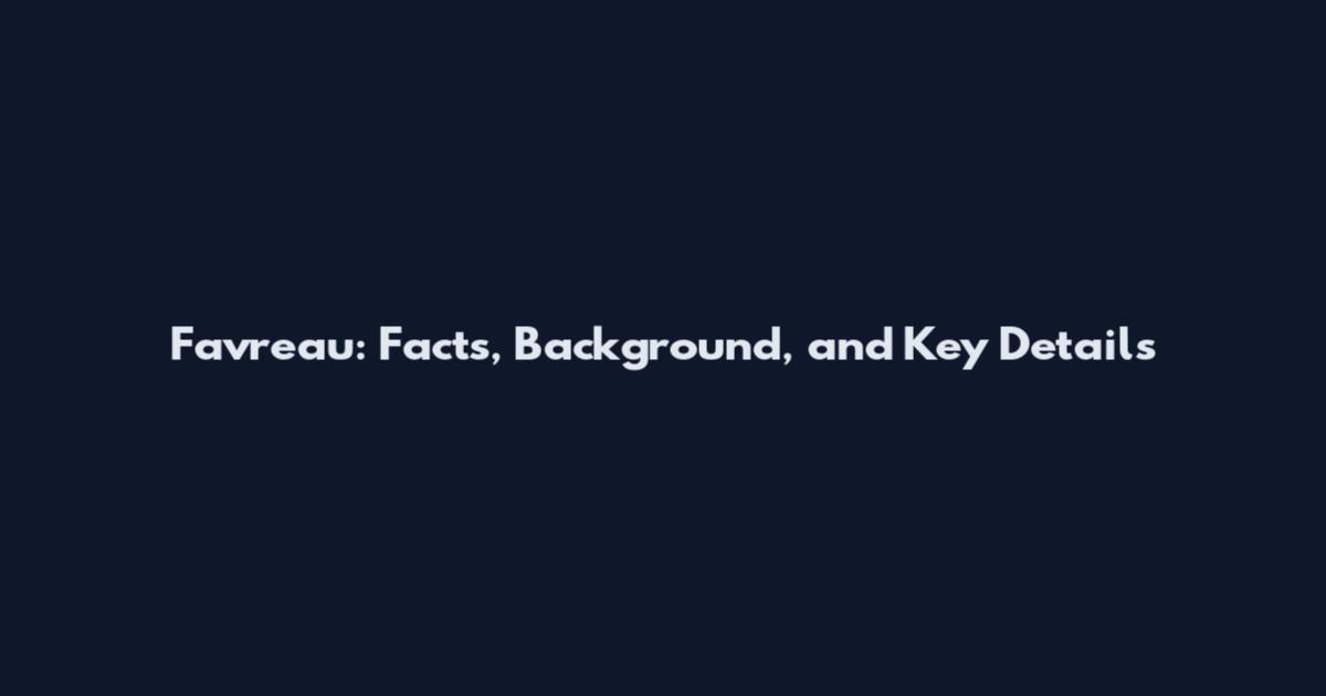 Favreau: Facts, Background, and Key Details