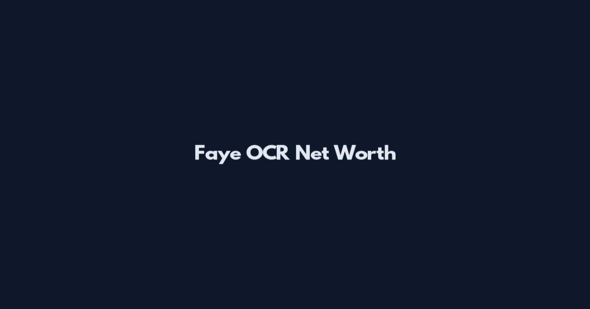 Faye OCR Net Worth