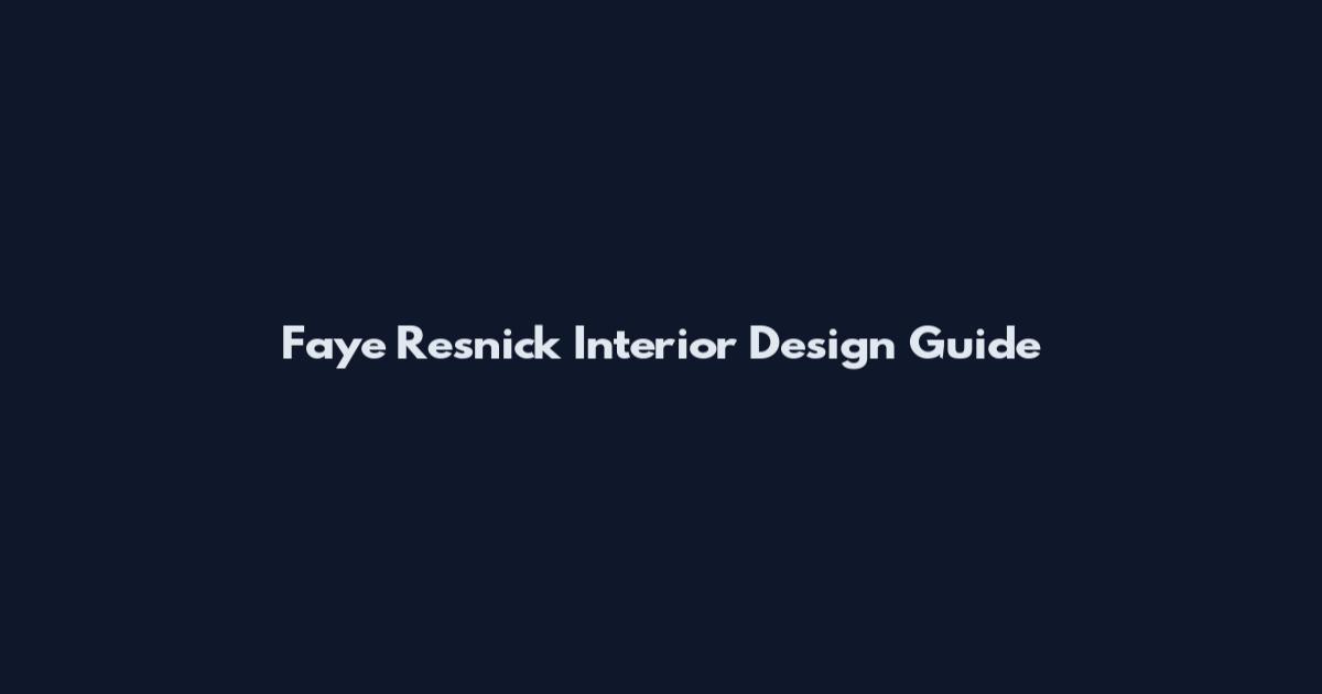Faye Resnick Interior Design Guide