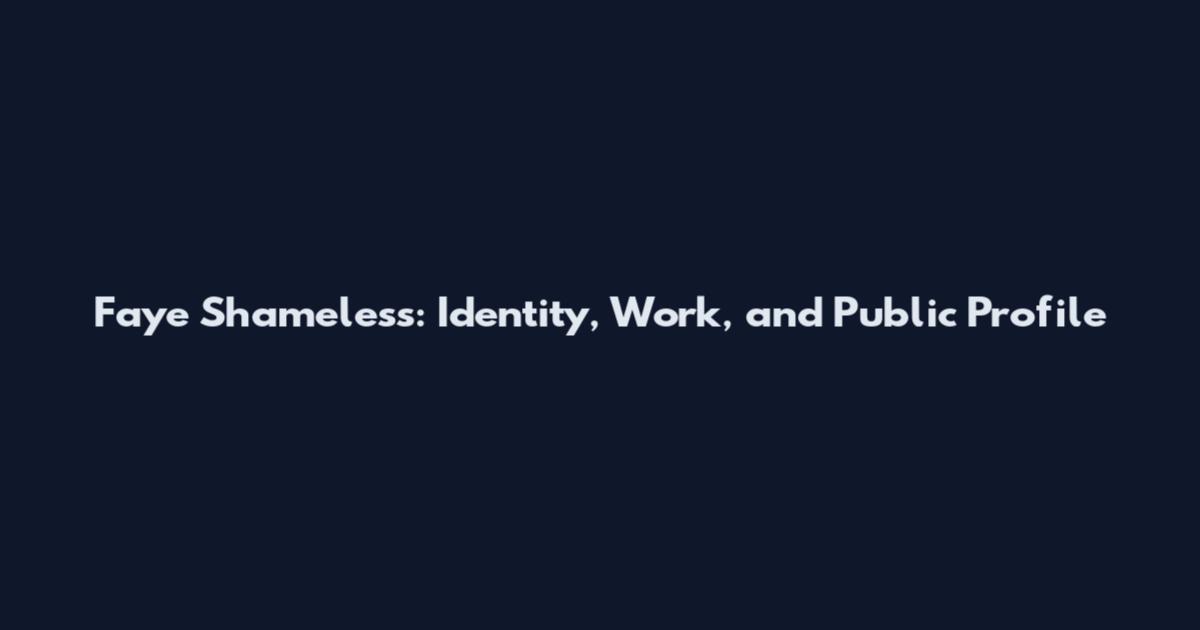Faye Shameless: Identity, Work, and Public Profile